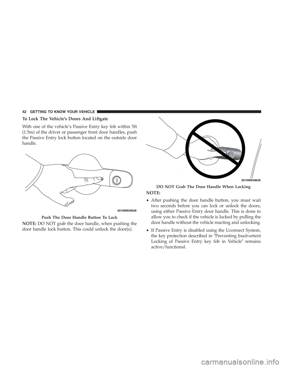 JEEP CHEROKEE TRAILHAWK 2019 Service Manual DO NOT Grab The Door Handle When Locking
42 GETTING TO KNOW YOUR VEHICLE 