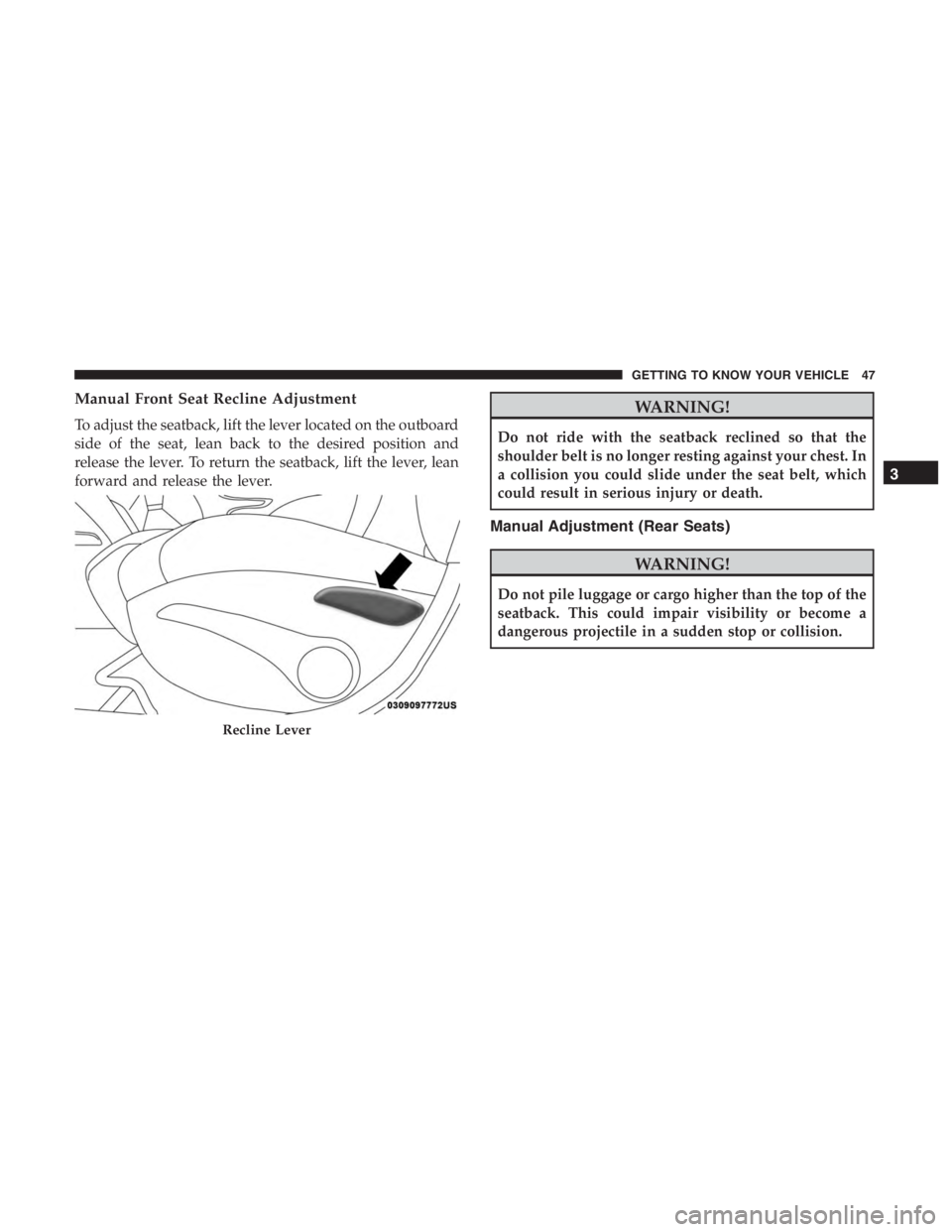JEEP CHEROKEE TRAILHAWK 2019 Service Manual Manual Front Seat Recline Adjustment
To adjust the seatback, lift the lever located on the outboard
side of the seat, lean back to the desired position and
release the lever. To return the seatback, l