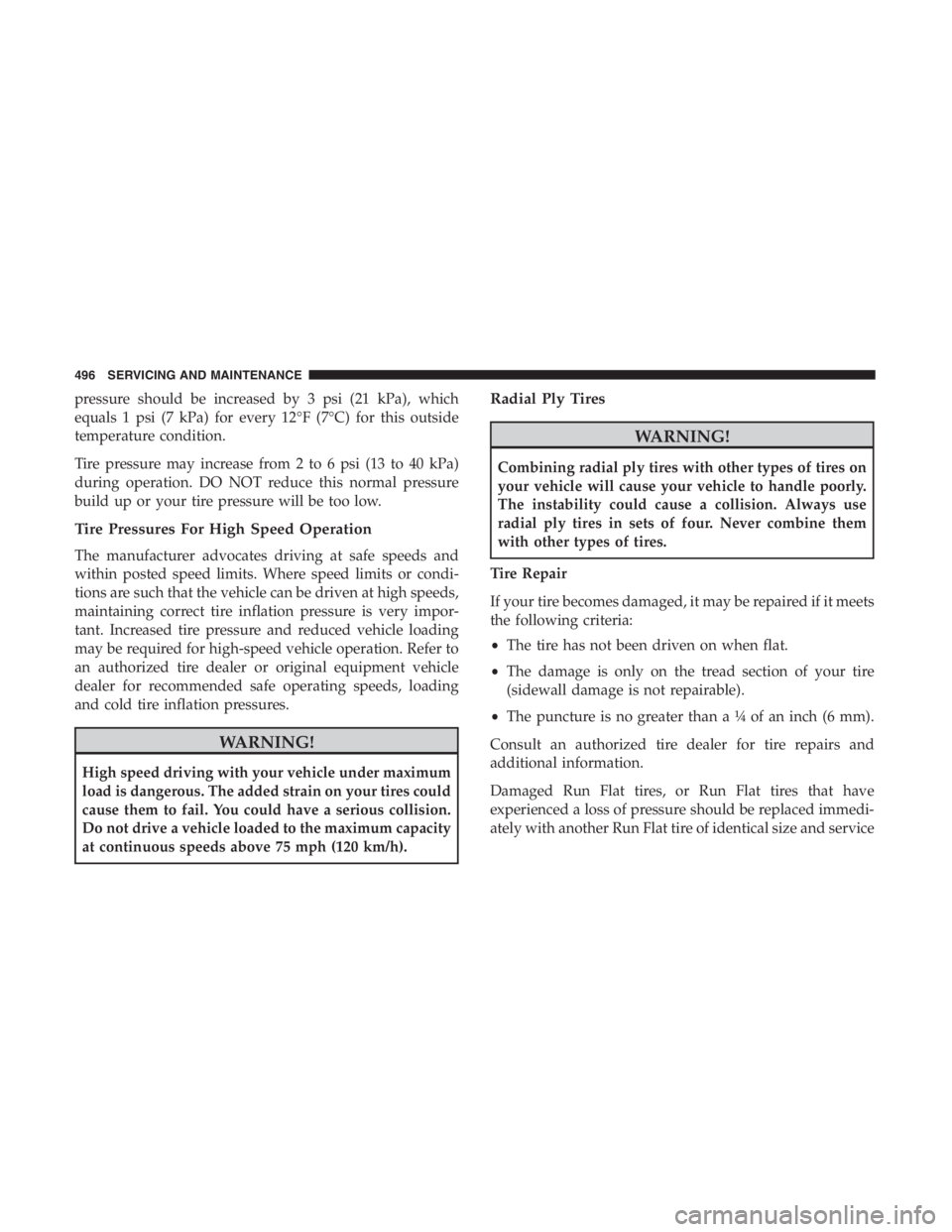 JEEP CHEROKEE TRAILHAWK 2019 Owners Manual pressure should be increased by 3 psi (21 kPa), which
equals 1 psi (7 kPa) for every 12°F (7°C) for this outside
temperature condition.
Tire pressure may increase from 2 to 6 psi (13 to 40 kPa)
duri JEEP CHEROKEE TRAILHAWK 2019 Owners Manual pressure should be increased by 3 psi (21 kPa), which
equals 1 psi (7 kPa) for every 12°F (7°C) for this outside
temperature condition.
Tire pressure may increase from 2 to 6 psi (13 to 40 kPa)
duri