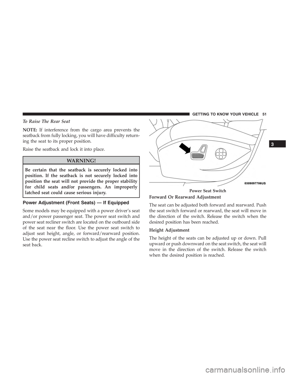 JEEP CHEROKEE TRAILHAWK 2019 Workshop Manual To Raise The Rear Seat
NOTE:If interference from the cargo area prevents the
seatback from fully locking, you will have difficulty return-
ing the seat to its proper position.
Raise the seatback and l