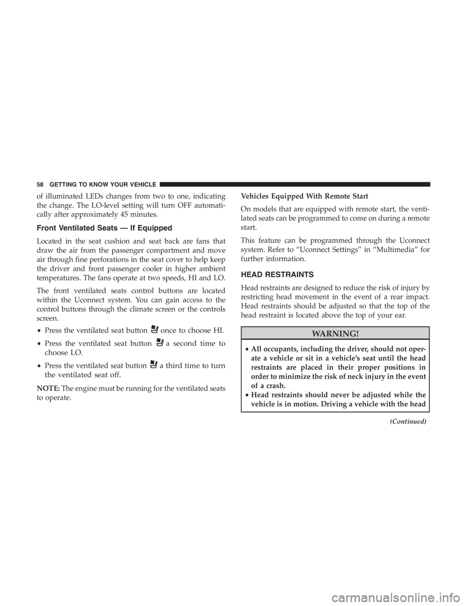 JEEP CHEROKEE TRAILHAWK 2019  Owners Manual of illuminated LEDs changes from two to one, indicating
the change. The LO-level setting will turn OFF automati-
cally after approximately 45 minutes.
Front Ventilated Seats — If Equipped
Located in