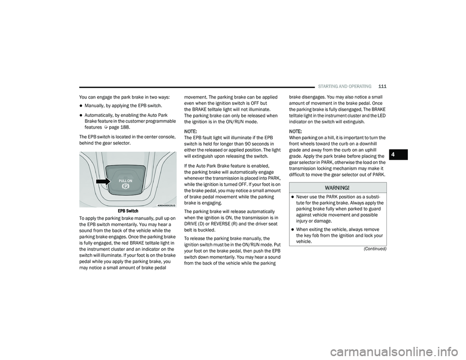 JEEP CHEROKEE LATITUDE LUX 2021  Owners Manual �:�$�5�1�,�1�*�
Never use the PARK position as a substi-
tute for the parking brake. Always apply the 
parking brake fully when parked to guard 
against vehicle movement and possible 
injury or da