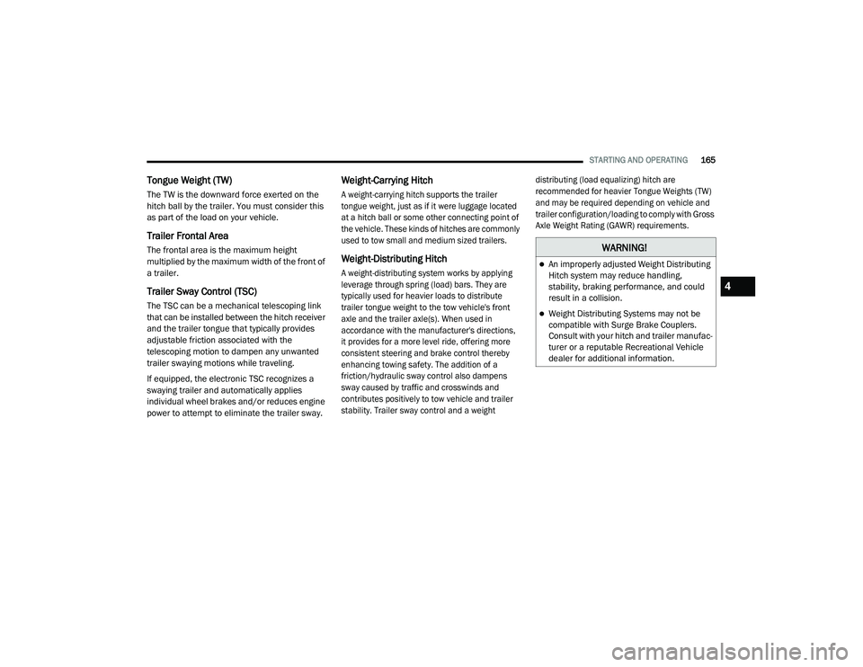 JEEP CHEROKEE LATITUDE LUX 2021  Owners Manual 
�:�$�5�1�,�1�*�
An improperly adjusted Weight Distributing 
Hitch system may reduce handling, 
stability, braking performance, and could 
result in a collision.
Weight Distributing Systems may