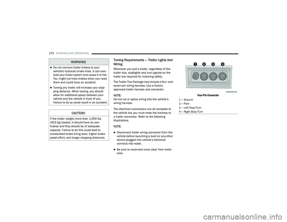JEEP CHEROKEE LATITUDE LUX 2021  Owners Manual 
WARNING!
Do not connect trailer brakes to your 
vehicle's hydraulic brake lines. It can over-
load your brake system and cause it to fail. 
You might not have brakes when you need 
them and co
