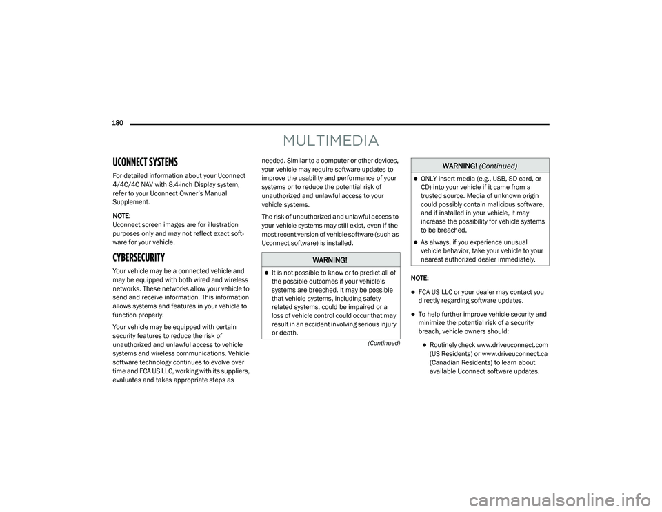 JEEP CHEROKEE LATITUDE LUX 2021  Owners Manual �:�$�5�1�,�1�*�
It is not possible to know or to predict all of 
the possible outcomes if your vehicle’s 
systems are breached. It may be possible 
that vehicle systems, including safety 
relate