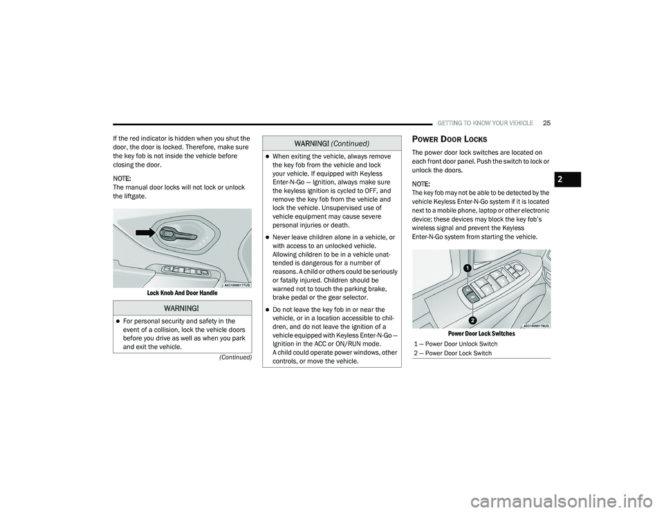 JEEP CHEROKEE LATITUDE LUX 2021 Owners Manual 
WARNING!
For personal security and safety in the 
event of a collision, lock the vehicle doors 
before you drive as well as when you park 
and exit the vehicle.
WARNING! (Continuedyf
2

21_KL_OM_E