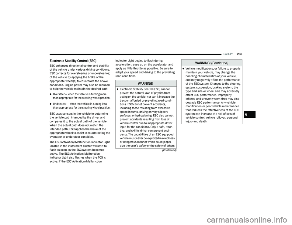 JEEP CHEROKEE LATITUDE LUX 2021  Owners Manual �:�$�5�1�,�1�*�

Electronic Stability Control (ESCyf��F�D�Q�Q�R�W� 
prevent the natural laws of physics from 
acting on the vehicle, nor can it increase the 
traction afforded by prevailing road 