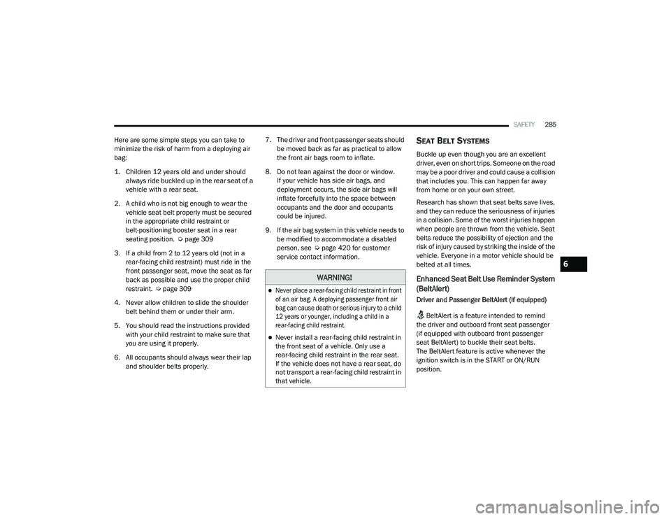 JEEP CHEROKEE LATITUDE LUX 2021  Owners Manual �:�$�5�1�,�1�*�

Never place a rear-facing child restraint in front 
of an air bag. A deploying passenger front air 
bag can cause death or serious injury to a child 
12 years or younger, includin