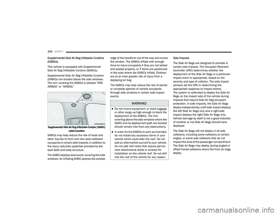 JEEP CHEROKEE LATITUDE LUX 2021 User Guide �:�$�5�1�,�1�*�
Do not mount equipment, or stack luggage 
or other cargo up high enough to block the 
deployment of the SABICs. The trim 
covering above the side windows where the 
SABIC and its d