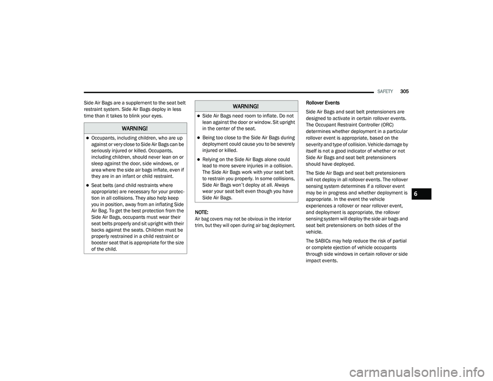 JEEP CHEROKEE LATITUDE LUX 2021  Owners Manual �:�$�5�1�,�1�*�
Occupants, including children, who are up 
against or very close to Side Air Bags can be 
seriously injured or killed. Occupants, 
including children, should never lean on or 
slee