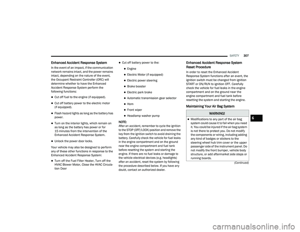 JEEP CHEROKEE LATITUDE LUX 2021  Owners Manual �:�$�5�1�,�1�*�
Modifications to any part of the air bag 
system could cause it to fail when you need 
it. You could be injured if the air bag system 
is not there to protect you. Do not modify 
t