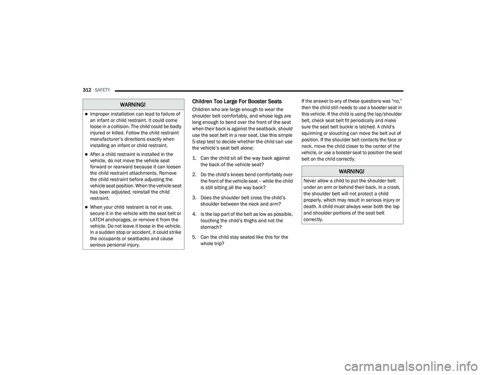 JEEP CHEROKEE LATITUDE LUX 2021  Owners Manual 
�:�$�5�1�,�1�*�
Improper installation can lead to failure of 
an infant or child restraint. It could come 
loose in a collision. The child could be badly 
injured or killed. Follow the child rest