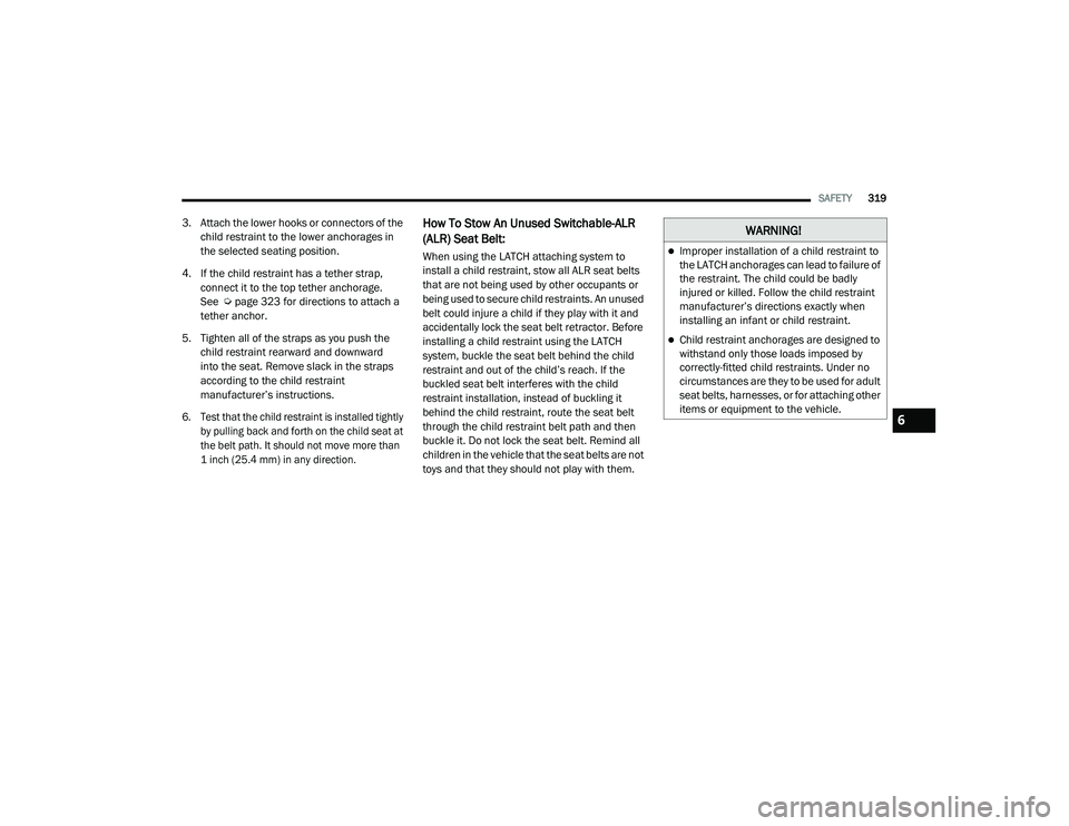 JEEP CHEROKEE LATITUDE LUX 2021  Owners Manual �:�$�5�1�,�1�*�
Improper installation of a child restraint to 
the LATCH anchorages can lead to failure of 
the restraint. The child could be badly 
injured or killed. Follow the child restraint 
