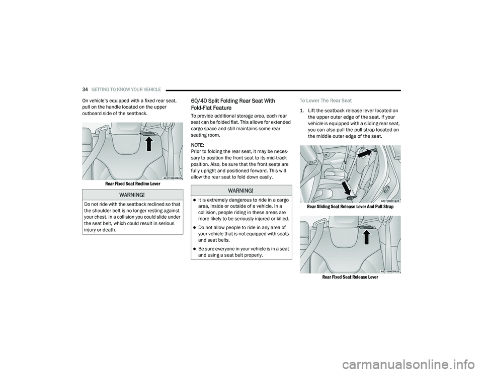 JEEP CHEROKEE LATITUDE LUX 2021 Owners Guide 
WARNING!
Do not ride with the seatback reclined so that 
the shoulder belt is no longer resting against 
your chest. In a collision you could slide under 
the seat belt, which could result in serious