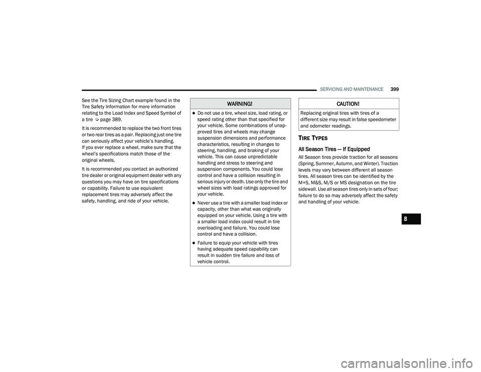 JEEP CHEROKEE LATITUDE LUX 2021  Owners Manual �:�$�5�1�,�1�*�
Do not use a tire, wheel size, load rating, or 
speed rating other than that specified for 
your vehicle. Some combinations of unap-
proved tires and wheels may change 
suspension 