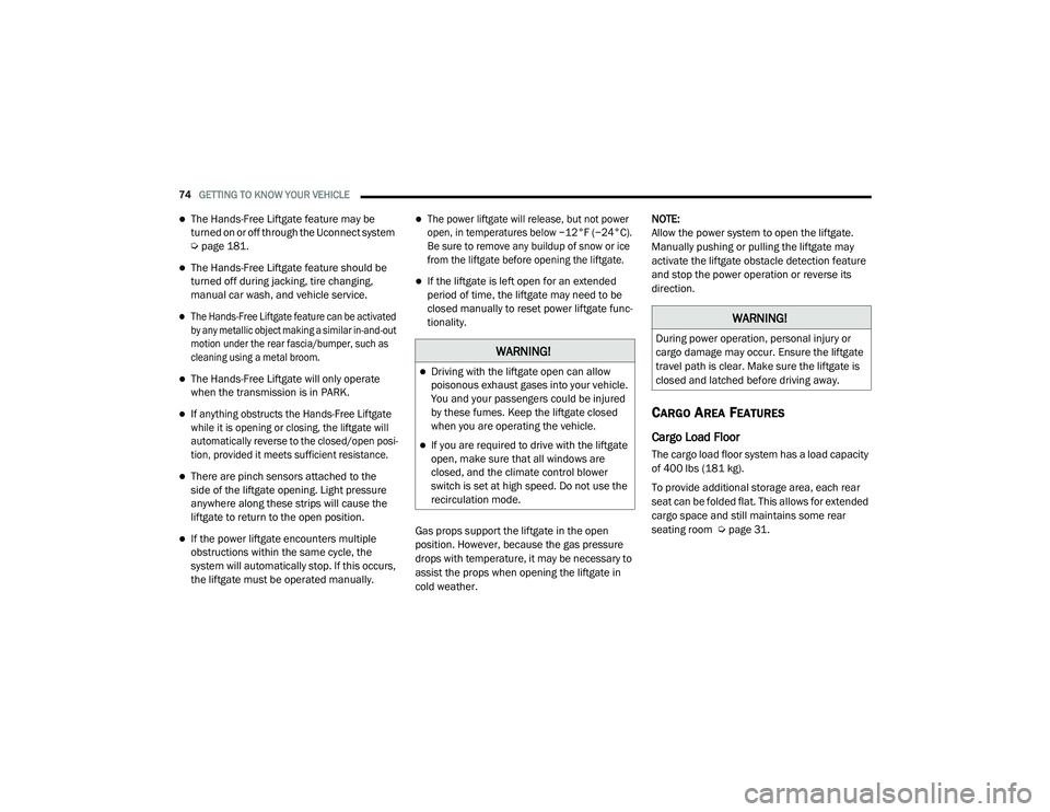 JEEP CHEROKEE LATITUDE LUX 2021  Owners Manual �:�$�5�1�,�1�*�
Driving with the liftgate open can allow 
poisonous exhaust gases into your vehicle. 
You and your passengers could be injured 
by these fumes. Keep the liftgate closed 
when you a