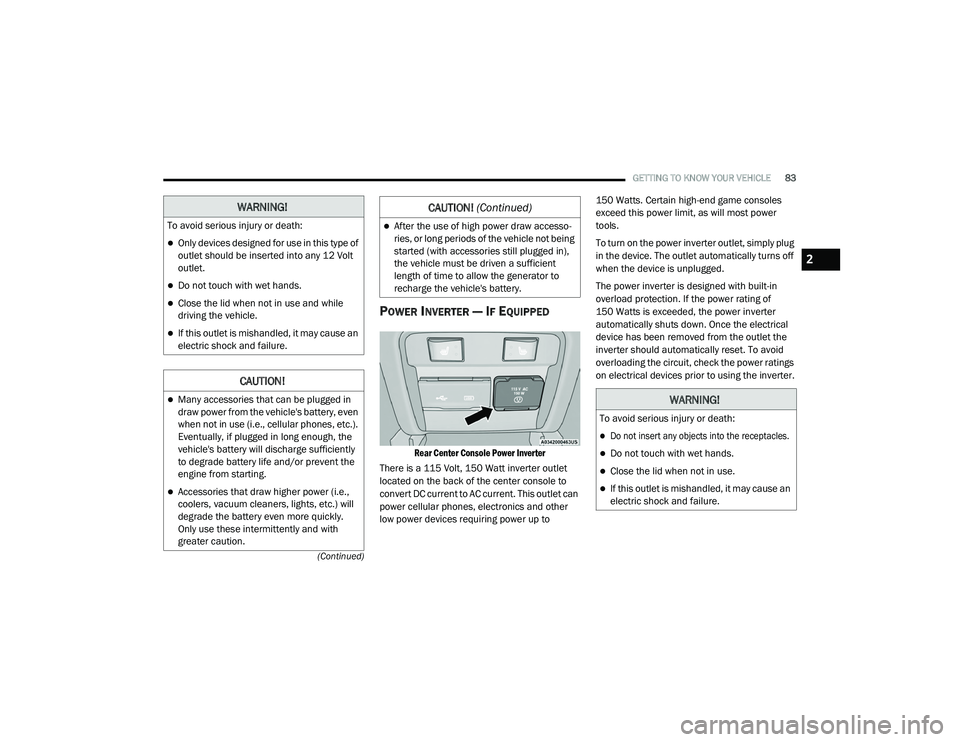 JEEP CHEROKEE LATITUDE LUX 2021  Owners Manual �:�$�5�1�,�1�*�
�7�R��D�Y�R�L�G��V�H�U�L�R�X�V��L�Q�M�X�U�\��R�U��G�H�D�W�K�
Only devices designed for use in this type of 
outlet should be inserted into any 12 Volt 
outlet.
Do not touc