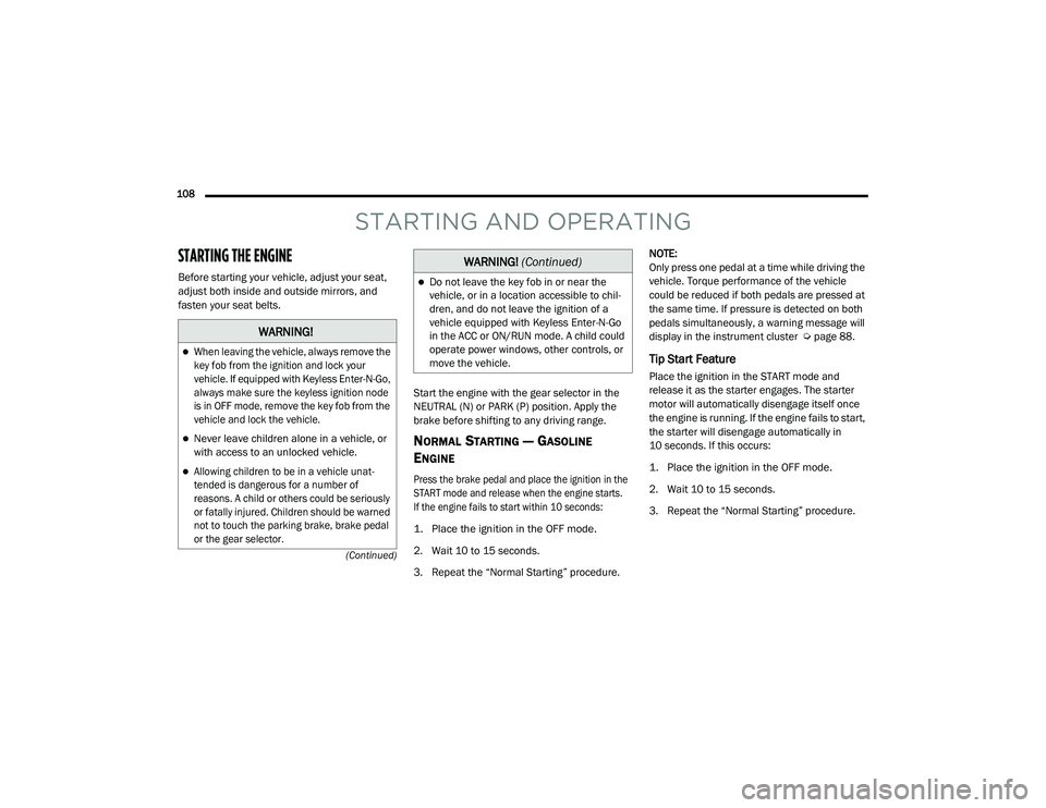 JEEP CHEROKEE 2022  Owners Manual �:�$�5�1�,�1�*�

When leaving the vehicle, always remove the 
key fob from the ignition and lock your 
vehicle. If equipped with Keyless Enter-N-Go, 
always make sure the keyless ignition node 
is