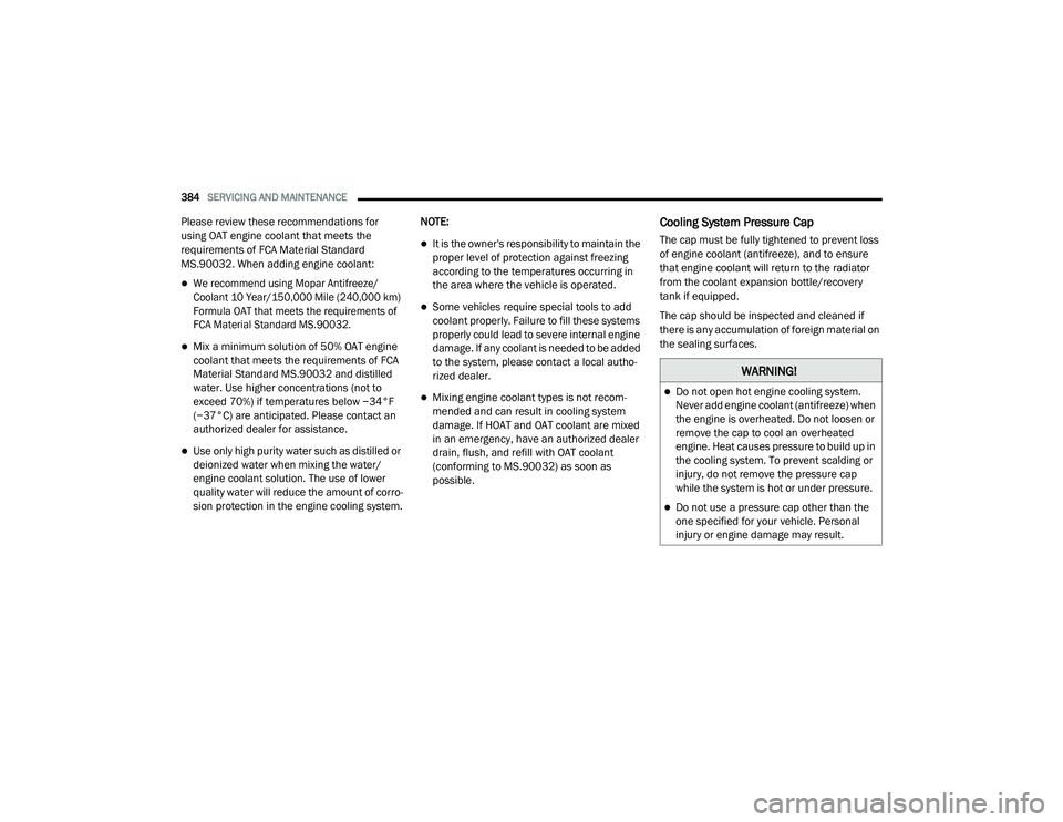 JEEP CHEROKEE 2022  Owners Manual �:�$�5�1�,�1�*�
Do not open hot engine cooling system. 
Never add engine coolant (antifreezeyf��Z�K�H�Q� 
the engine is overheated. Do not loosen or 
remove the cap to cool an overheated 
engine.