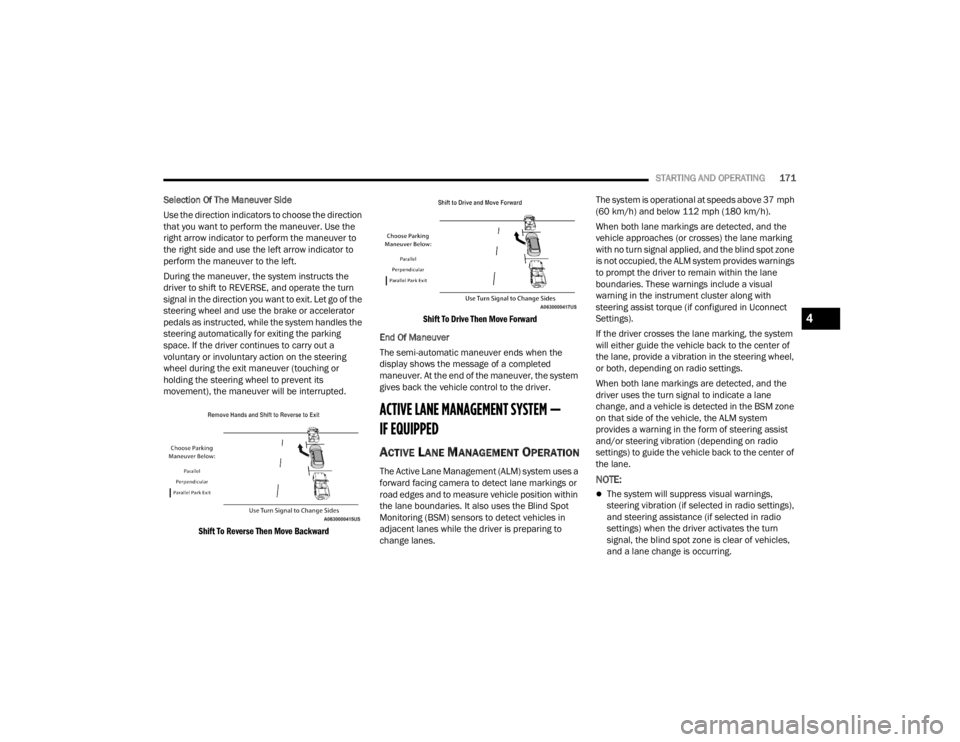 JEEP GRAND CHEROKEE 2023  Owners Manual 
STARTING AND OPERATING171
Selection Of The Maneuver Side
Use the direction indicators to choose the direction 
that you want to perform the maneuver. Use the 
right arrow indicator to perform the man