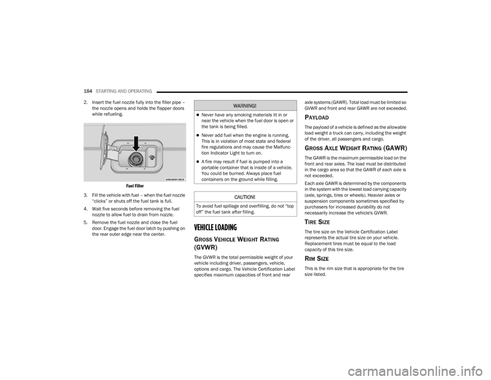 JEEP GRAND CHEROKEE 2023  Owners Manual 
184STARTING AND OPERATING  
2. Insert the fuel nozzle fully into the filler pipe –  the nozzle opens and holds the flapper doors 
while refueling.

Fuel Filler

3. Fill the vehicle with fuel – wh