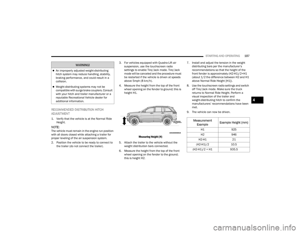 JEEP GRAND CHEROKEE 2023 Owners Manual
STARTING AND OPERATING187
RECOMMENDED DISTRIBUTION HITCH
ADJUSTMENT
1. Verify that the vehicle is at the Normal Ride
Height.
NOTE:The vehicle must remain in the engine run position
with all door JEEP GRAND CHEROKEE 2023 Owners Manual
STARTING AND OPERATING187
RECOMMENDED DISTRIBUTION HITCH
ADJUSTMENT
1. Verify that the vehicle is at the Normal Ride
Height.
NOTE:The vehicle must remain in the engine run position
with all door