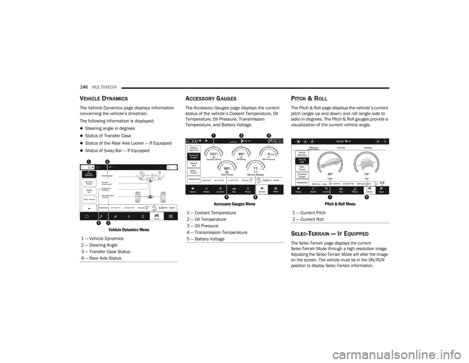 JEEP GRAND CHEROKEE 2023 Owners Manual
246MULTIMEDIA
VEHICLE DYNAMICS
The Vehicle Dynamics page displays information
concerning the vehicle’s drivetrain.
The following information is displayed:
Steering angle in degrees
Status JEEP GRAND CHEROKEE 2023 Owners Manual
246MULTIMEDIA
VEHICLE DYNAMICS
The Vehicle Dynamics page displays information
concerning the vehicle’s drivetrain.
The following information is displayed:
Steering angle in degrees
Status