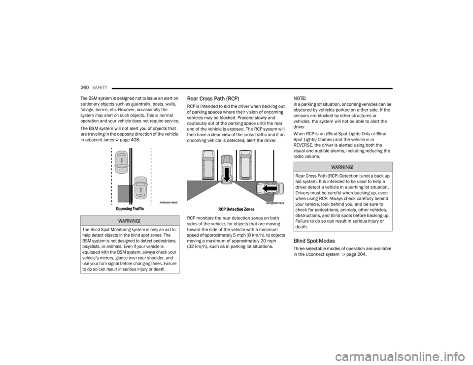 JEEP GRAND CHEROKEE 2023 Owners Manual
260SAFETY
The BSM system is designed not to issue an alert on
stationary objects such as guardrails, posts, walls,
foliage, berms, etc. However, occasionally the
system may alert on such object JEEP GRAND CHEROKEE 2023 Owners Manual
260SAFETY
The BSM system is designed not to issue an alert on
stationary objects such as guardrails, posts, walls,
foliage, berms, etc. However, occasionally the
system may alert on such object