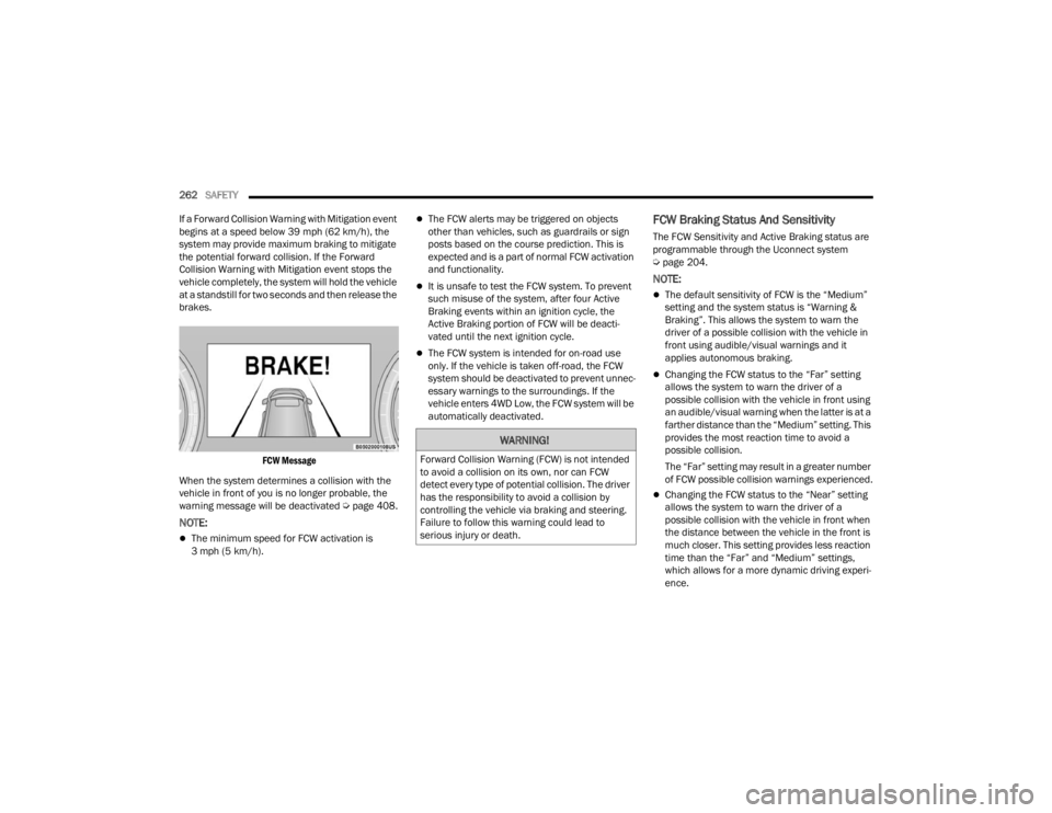 JEEP GRAND CHEROKEE 2023 Owners Manual
262SAFETY
If a Forward Collision Warning with Mitigation event
begins at a speed below 39 mph (62 km/h), the
system may provide maximum braking to mitigate
the potential forward collision. If th JEEP GRAND CHEROKEE 2023 Owners Manual
262SAFETY
If a Forward Collision Warning with Mitigation event
begins at a speed below 39 mph (62 km/h), the
system may provide maximum braking to mitigate
the potential forward collision. If th
