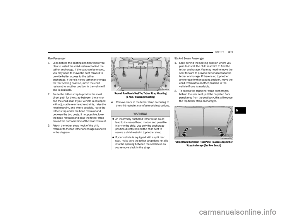 JEEP GRAND CHEROKEE 2023 Owners Manual
SAFETY301
Five Passenger
1. Look behind the seating position where you plan to install the child restraint to find the
tether anchorage. If the seat can be moved,
you may need to move the seat fo JEEP GRAND CHEROKEE 2023 Owners Manual
SAFETY301
Five Passenger
1. Look behind the seating position where you plan to install the child restraint to find the
tether anchorage. If the seat can be moved,
you may need to move the seat fo