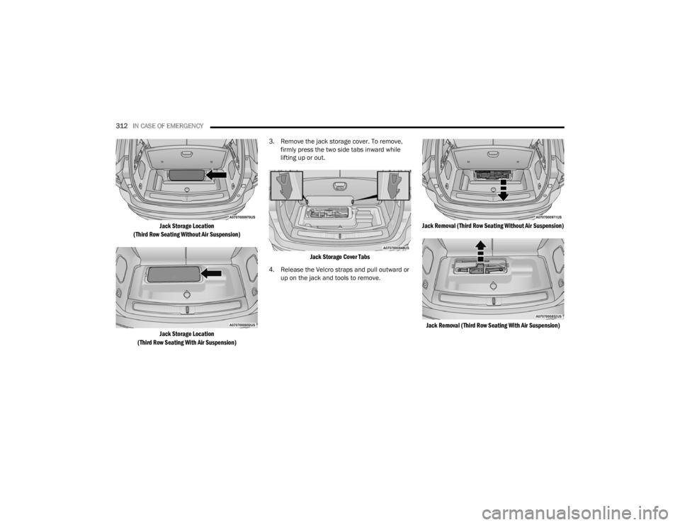 JEEP GRAND CHEROKEE 2023 Owners Manual
312IN CASE OF EMERGENCY
Jack Storage Location
(Third Row Seating Without Air Suspension)
Jack Storage Location
(Third Row Seating With Air Suspension)
3. Remove the jack storage cover. To remove JEEP GRAND CHEROKEE 2023 Owners Manual
312IN CASE OF EMERGENCY
Jack Storage Location
(Third Row Seating Without Air Suspension)
Jack Storage Location
(Third Row Seating With Air Suspension)
3. Remove the jack storage cover. To remove