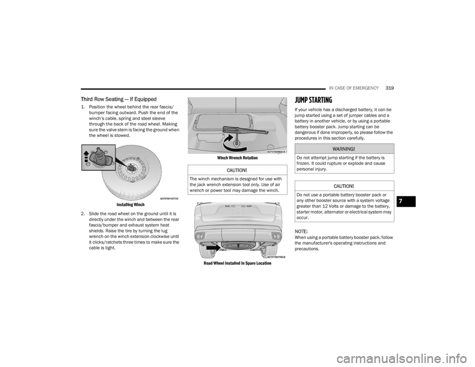 JEEP GRAND CHEROKEE 2023 Owners Manual
IN CASE OF EMERGENCY319
Third Row Seating — If Equipped
1. Position the wheel behind the rear fascia/
bumper facing outward. Push the end of the
winch’s cable, spring and steel sleeve
through JEEP GRAND CHEROKEE 2023 Owners Manual
IN CASE OF EMERGENCY319
Third Row Seating — If Equipped
1. Position the wheel behind the rear fascia/
bumper facing outward. Push the end of the
winch’s cable, spring and steel sleeve
through