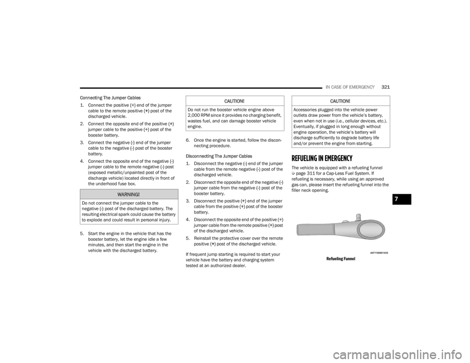 JEEP GRAND CHEROKEE 2023  Owners Manual 
IN CASE OF EMERGENCY321
Connecting The Jumper Cables

1. Connect the positive 
 (+) end of the jumper 
cable to the remote positive  (+)
 post of the 
discharged vehicle.

2. Connect the opposite end