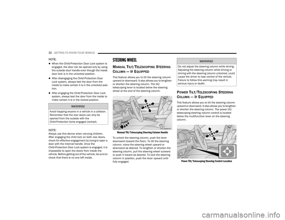 JEEP GRAND CHEROKEE 2023  Owners Manual 
32GETTING TO KNOW YOUR VEHICLE  
NOTE:
When the Child-Protection Door Lock system is 
engaged, the door can be opened only by using 
the outside door handle even though the inside 
door lock is in