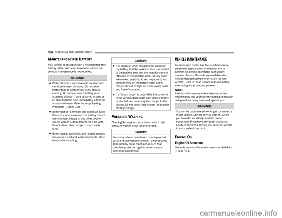 JEEP GRAND CHEROKEE 2023  Owners Manual 
338SERVICING AND MAINTENANCE  
MAINTENANCE-FREE BATTERY 
Your vehicle is equipped with a maintenance-free 
battery. Water will never have to be added, and 
periodic maintenance is not required.
PRESS