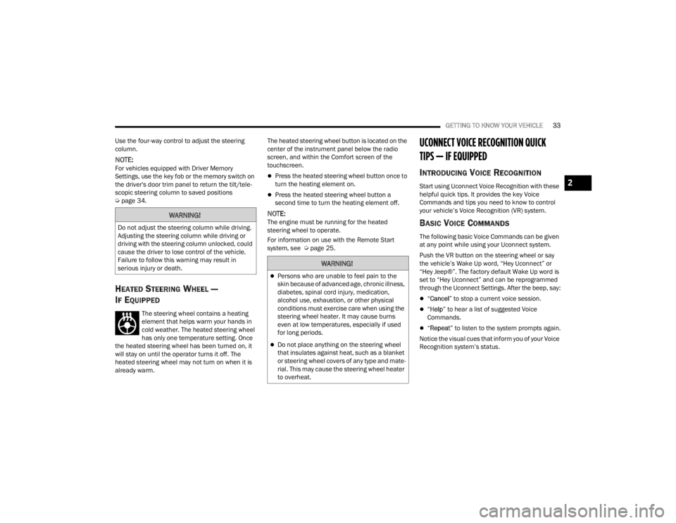 JEEP GRAND CHEROKEE 2023  Owners Manual 
GETTING TO KNOW YOUR VEHICLE33
Use the four-way control to adjust the steering 
column.
NOTE:For vehicles equipped with Driver Memory 
Settings, use the key fob or the memory switch on 
the driver