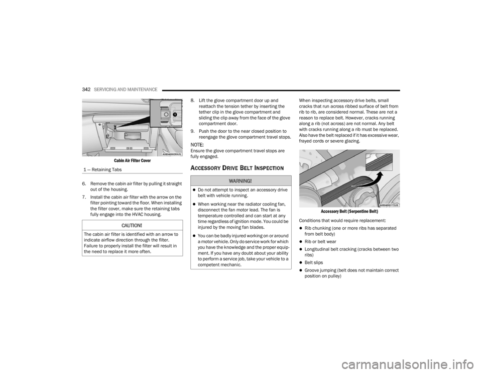 JEEP GRAND CHEROKEE 2023 Repair Manual
342SERVICING AND MAINTENANCE
Cabin Air Filter Cover
6. Remove the cabin air filter by pulling it straight out of the housing.
7. Install the cabin air filter with the arrow on the filter pointi JEEP GRAND CHEROKEE 2023 Repair Manual
342SERVICING AND MAINTENANCE
Cabin Air Filter Cover
6. Remove the cabin air filter by pulling it straight out of the housing.
7. Install the cabin air filter with the arrow on the filter pointi