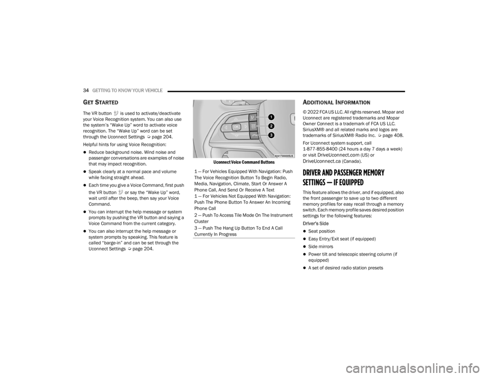 JEEP GRAND CHEROKEE 2023  Owners Manual 
34GETTING TO KNOW YOUR VEHICLE  
GET STARTED
The VR button   is used to activate/deactivate 
your Voice Recognition system. You can also use 
the system’s “Wake Up” word to activate voice 
reco