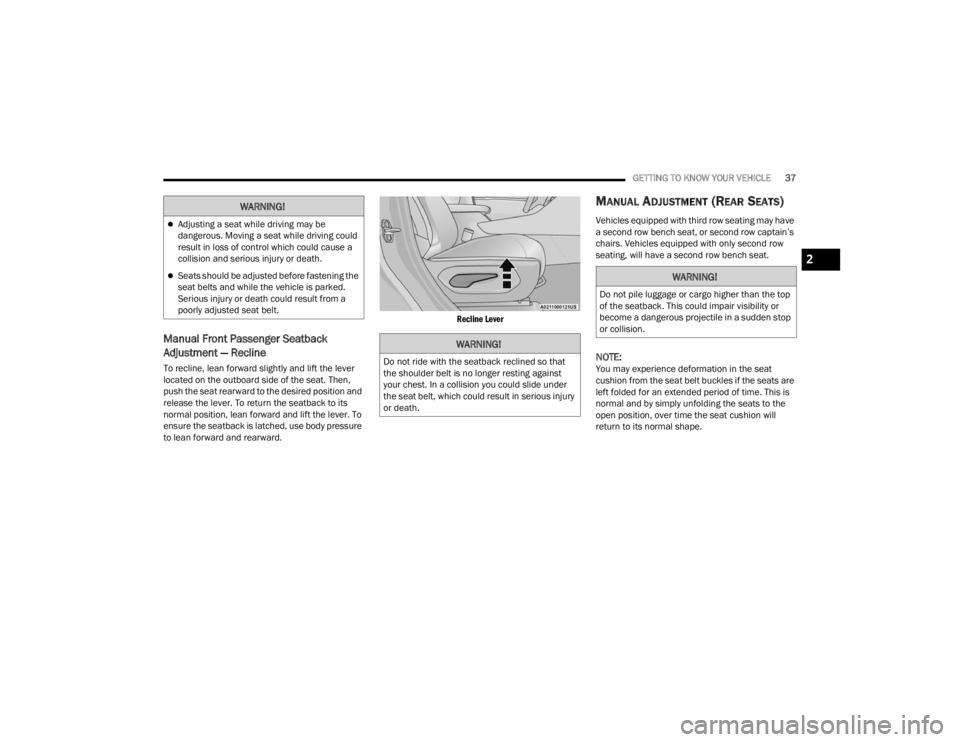 JEEP GRAND CHEROKEE 2023  Owners Manual 
GETTING TO KNOW YOUR VEHICLE37
Manual Front Passenger Seatback 
Adjustment — Recline 
To recline, lean forward slightly and lift the lever 
located on the outboard side of the seat. Then, 
push the