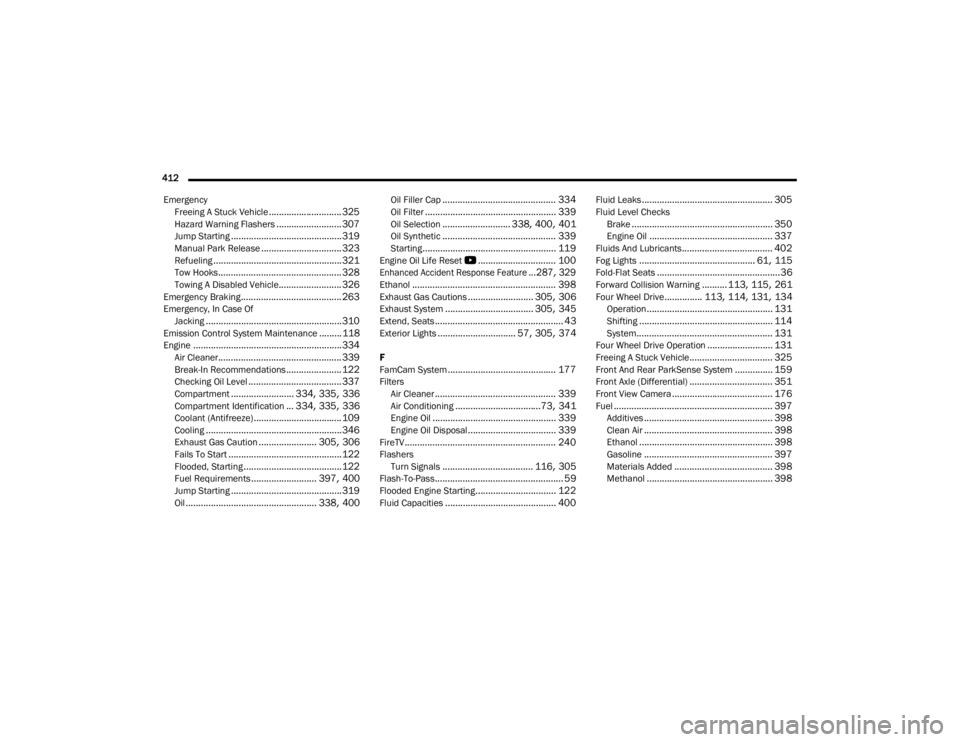 JEEP GRAND CHEROKEE 2023  Owners Manual 
412  Emergency Freeing A Stuck Vehicle
............................. 325Hazard Warning Flashers.......................... 307Jump Starting............................................ 319Manual Park R