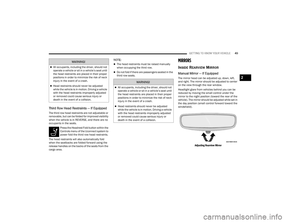JEEP GRAND CHEROKEE 2023 Workshop Manual
GETTING TO KNOW YOUR VEHICLE49
Third Row Head Restraints — If Equipped
The third row head restraints are not adjustable or
removable, but can be folded for improved visibility
when the vehicle is JEEP GRAND CHEROKEE 2023 Workshop Manual
GETTING TO KNOW YOUR VEHICLE49
Third Row Head Restraints — If Equipped
The third row head restraints are not adjustable or
removable, but can be folded for improved visibility
when the vehicle is