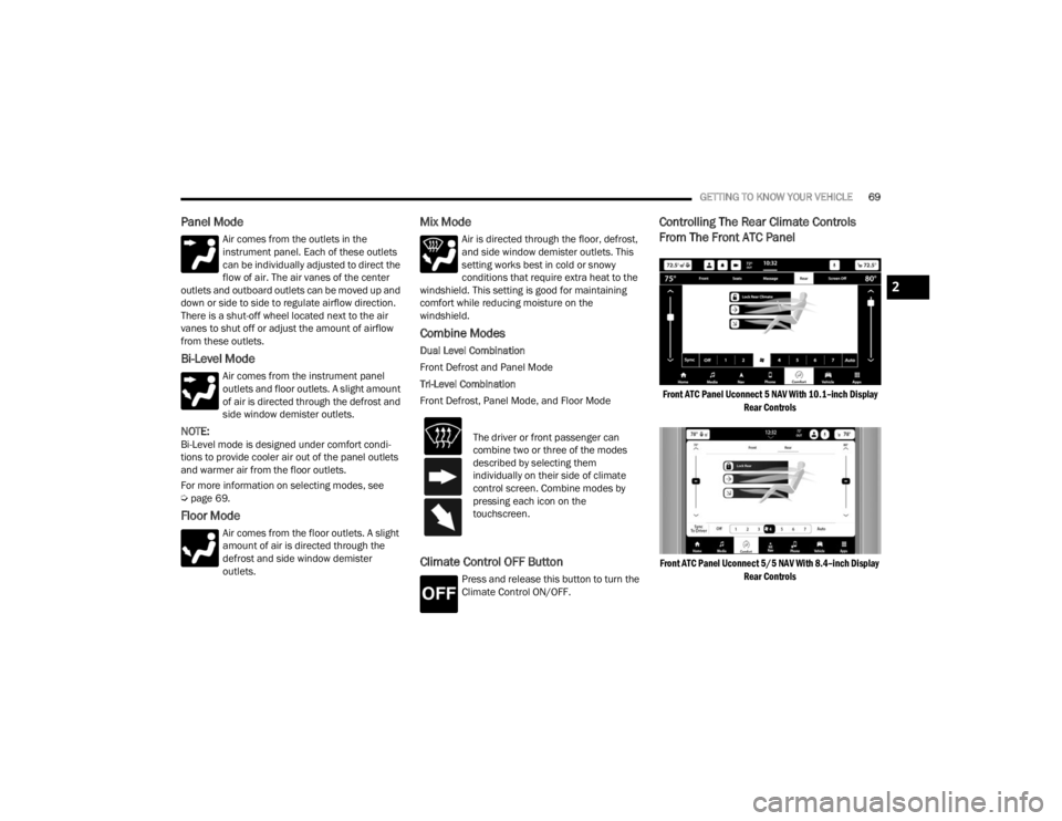 JEEP GRAND CHEROKEE 2023 Manual PDF
GETTING TO KNOW YOUR VEHICLE69
Panel Mode
Air comes from the outlets in the
instrument panel. Each of these outlets
can be individually adjusted to direct the
flow of air. The air vanes of the cen JEEP GRAND CHEROKEE 2023 Manual PDF
GETTING TO KNOW YOUR VEHICLE69
Panel Mode
Air comes from the outlets in the
instrument panel. Each of these outlets
can be individually adjusted to direct the
flow of air. The air vanes of the cen