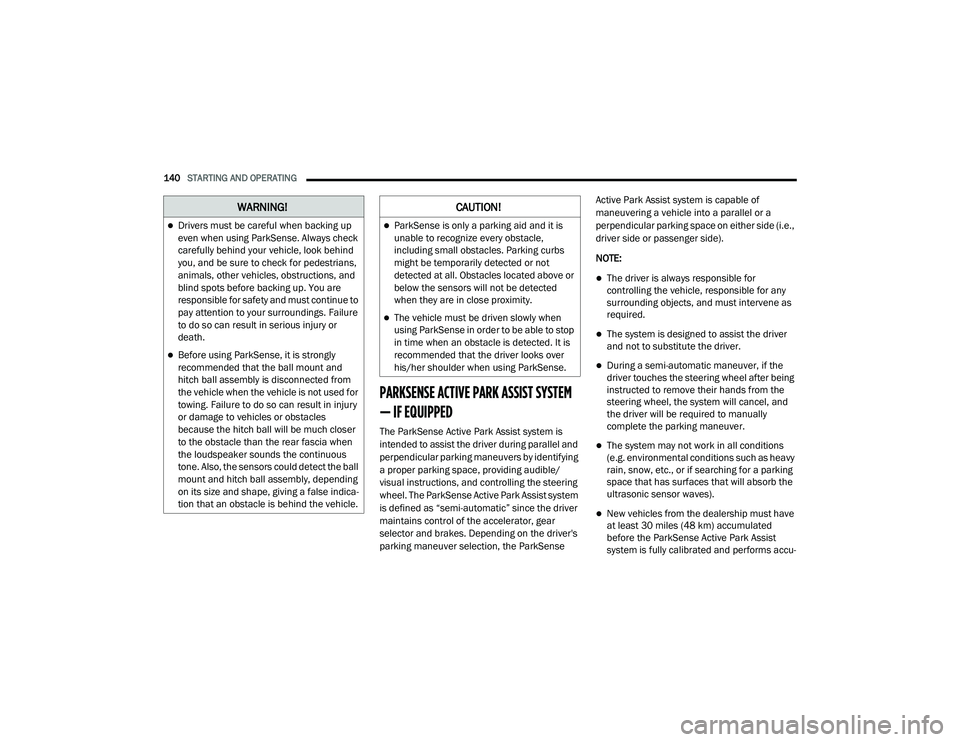JEEP GRAND CHEROKEE TRAILHAWK 2020  Owners Manual WARNING!
Drivers must be careful when backing up 
even when using ParkSense. Always check 
carefully behind your vehicle, look behind 
you, and be sure to check for pedestrians, 
animals, other veh