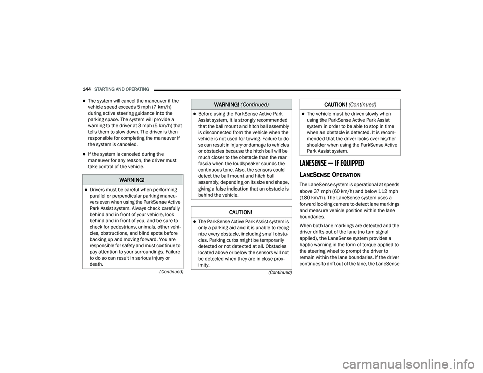 JEEP GRAND CHEROKEE TRAILHAWK 2020  Owners Manual W�$�5N�,N�*�
Drivers must be careful when performing 
parallel or perpendicular parking maneu-
vers even when using the ParkSense Active 
Park Assist system. Always check carefully 
behind and in 