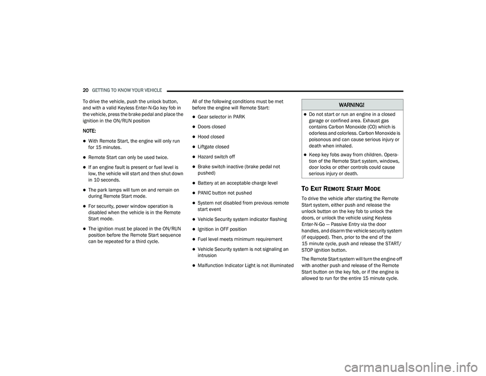 JEEP GRAND CHEROKEE TRAILHAWK 2020 Owners Manual W�$�5N�,N�*�
Do not start or run an engine in a closed 
garage or confined area. Exhaust gas 
contains Carbon Monoxide (COyf��Z�K�L�F�K��L�V� 
odorless and colorless. Carbon Monoxide is 
poisono
