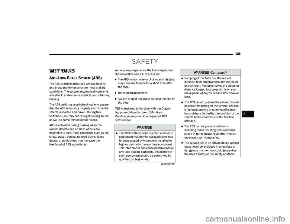 JEEP GRAND CHEROKEE TRAILHAWK 2020  Owners Manual W�$�5N�,N�*�
The ABS contains sophisticated electronic 
equipment that may be susceptible to inter-
ference caused by improperly installed or 
high output radio transmitting equipment. 
This inter