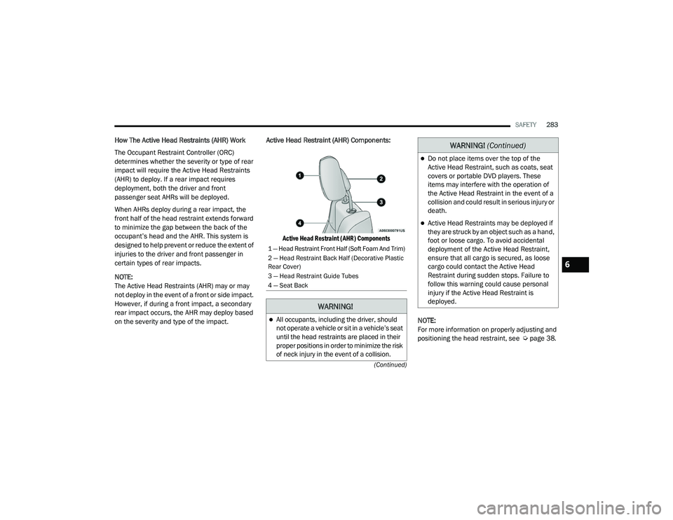 JEEP GRAND CHEROKEE TRAILHAWK 2020  Owners Manual W�$�5N�,N�*�
All occupants, including the driver, should 
not operate a vehicle or sit in a vehicle’s seat 
until the head restraints are placed in their 
proper positions in order to minimize t