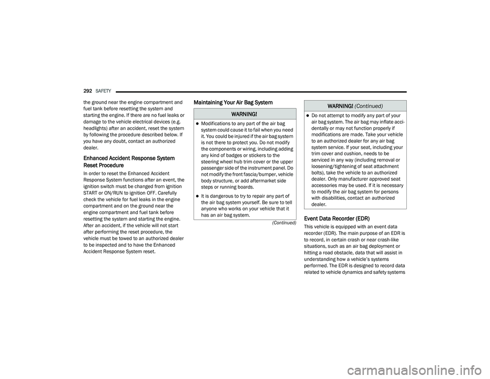 JEEP GRAND CHEROKEE TRAILHAWK 2020  Owners Manual W�$�5N�,N�*�
Modifications to any part of the air bag 
system could cause it to fail when you need 
it. You could be injured if the air bag system 
is not there to protect you. Do not modify 
the 