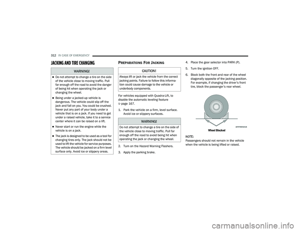 JEEP GRAND CHEROKEE TRAILHAWK 2020  Owners Manual W�$�5N�,N�*�
Do not attempt to change a tire on the side 
of the vehicle close to moving traffic. Pull 
far enough off the road to avoid the danger 
of being hit when operating the jack or 
changi