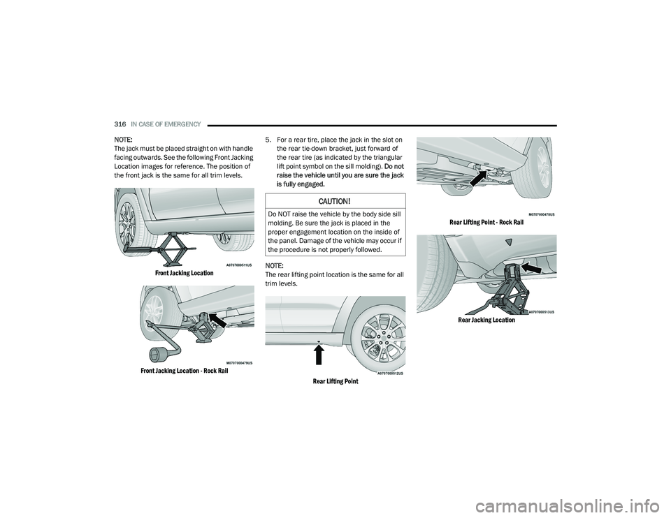 JEEP GRAND CHEROKEE TRAILHAWK 2020  Owners Manual 
CAUTION!
Do NOT raise the vehicle by the body side sill 
molding. Be sure the jack is placed in the 
proper engagement location on the inside of 
the panel. Damage of the vehicle may occur if 
the pr